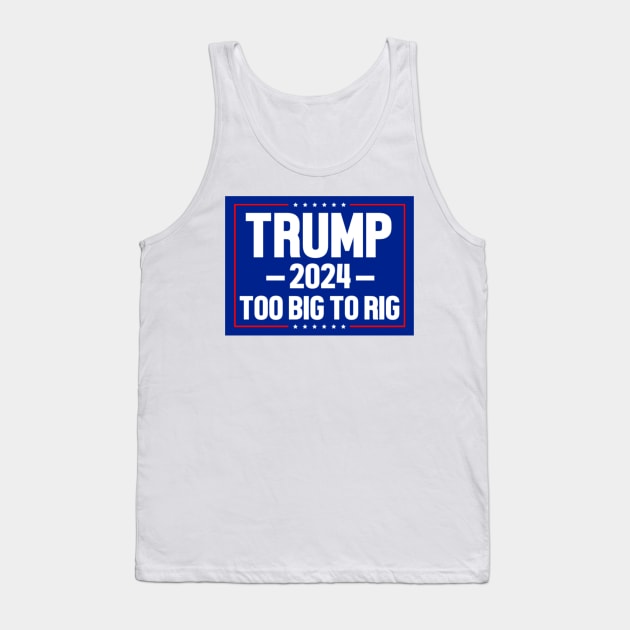 Trump 2024 Too Big To Rig Tank Top by Emily Ava 1